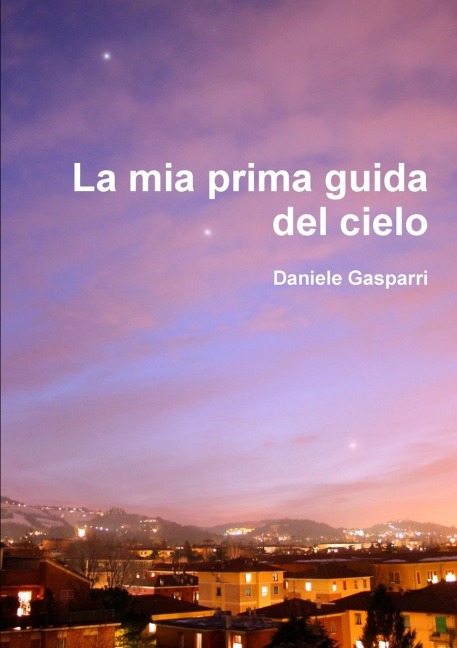 La mia prima guida del cielo - Daniele Gasparri