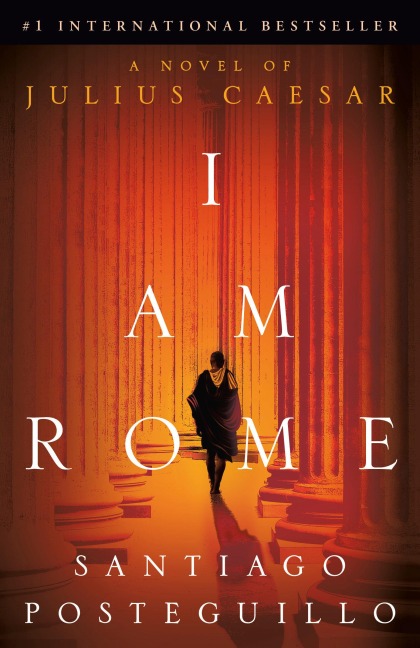 I Am Rome - Santiago Posteguillo