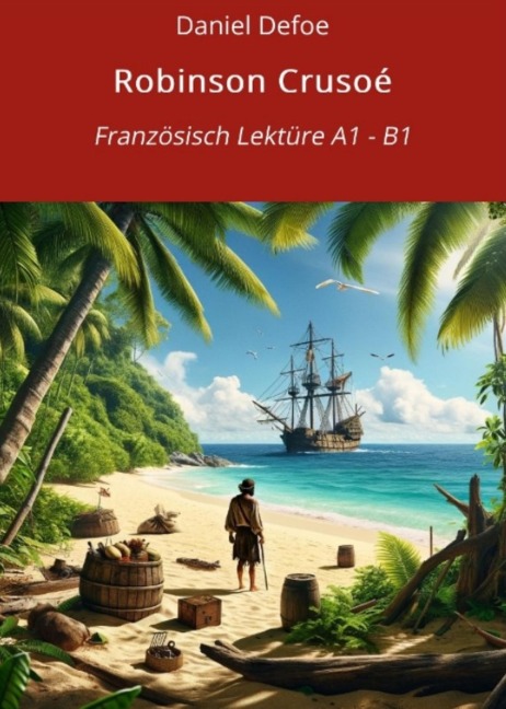 Robinson Crusoé: Französisch Lektüre A1 - B1 - Daniel Defoe