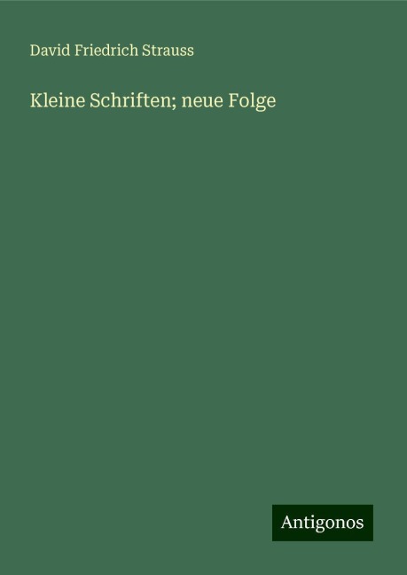 Kleine Schriften; neue Folge - David Friedrich Strauss