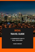 Cover-Bild zum Titel 'Seoul Travel Guide: A Comprehensive Guide to Seoul, South Korea.' von 'Daniel Windsor'