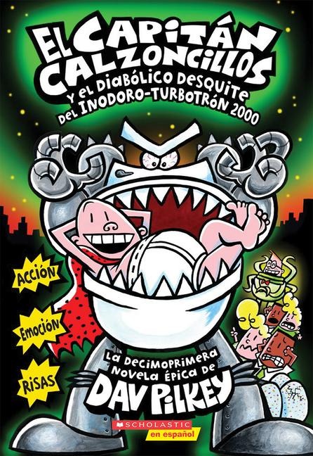 El Capitán Calzoncillos Y El Diabólico Desquite del Inodoro Turbotrón 2000 (Captain Underpants #11) - Dav Pilkey