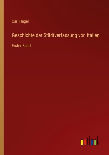 Geschichte der Städtverfassung von Italien - Carl Hegel