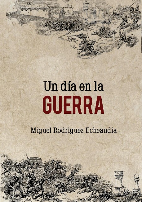 Un día en la guerra - Miguel Rodríguez