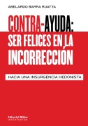 Contra-ayuda: ser felices en la incorrección - Abelardo Barra Ruatta