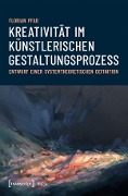 Kreativität im künstlerischen Gestaltungsprozess - Florian Pfab