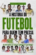 Cover-Bild zum Titel 'A História do Futebol para Quem Tem Pressa' von 'Márcio Trevisan'