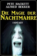 Cover-Bild zum Titel 'Die Magie der Nachtmahre: Fantasy' von 'Alfred Bekker, Pete Hackett'