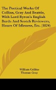 Cover-Bild zum Titel 'The Poetical Works Of Collins, Gray And Beattie, With Lord Byron's English Bards And Scotch Reviewers, Hours Of Idleness, Etc. (1824)' von 'William Collins, Thomas Gray, James Beattie'
