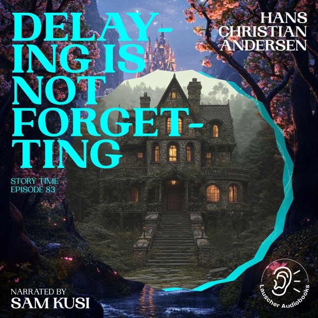 Delaying Is Not Forgetting (Story Time, Episode 83) - Hans Christian Andersen