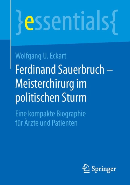 Ferdinand Sauerbruch - Meisterchirurg im politischen Sturm - Wolfgang U. Eckart