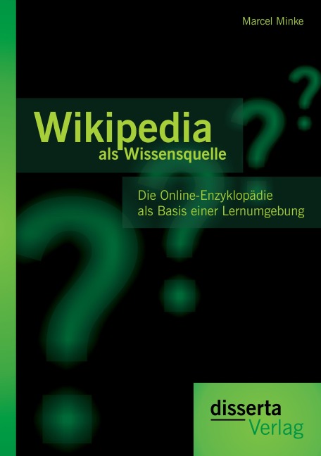 Wikipedia als Wissensquelle: Die Online-Enzyklopädie als Basis einer Lernumgebung - Marcel Minke