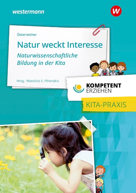 Kompetent erziehen. Natur weckt Interesse -  Naturwissenschaftliche Bildung in der Kita: Praxisband - Herbert Österreicher