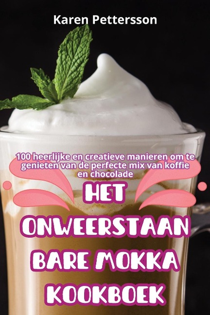 HET ONWEERSTAANBARE MOKKA KOOKBOEK - Karen Pettersson