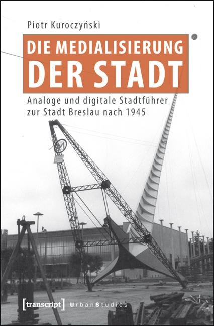 Die Medialisierung der Stadt - Piotr Kuroczynski