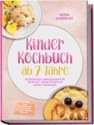 Cover-Bild zum Titel 'Kinder Kochbuch ab 7 Jahre: Die leckersten Lieblingsrezepte für Kinder ab 7 Jahren schnell und einfach nachkochen - inkl. Schulbroten, Pizzawraps, One-Pot-Nudeln, Eis uvm.' von 'Nora Albrecht'