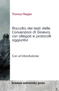 Cover-Bild zum Titel 'Raccolta dei testi delle Convenzioni di Ginevra con allegati e protocolli aggiuntivi' von 'Thomas Riegler'
