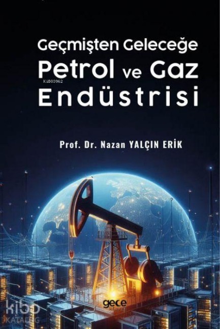 Gecmisten Gelecege Petrol ve Gaz Endüstrisi - Nazan Yalcin Erik