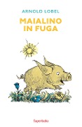 Cover-Bild zum Titel 'Maialino in fuga' von 'Arnold Lobel'