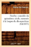 Cover-Bild zum Titel 'Patelin: Comédie Du Quinzième Siècle, Ramenée À La Langue Du Dix-Neuvième (Éd.1855)' von 'Sans Auteur'