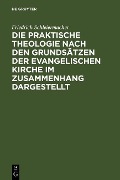 Cover-Bild zum Titel 'Die praktische Theologie nach den Grundsätzen der evangelischen Kirche im Zusammenhang dargestellt' von 'Friedrich Schleiermacher'
