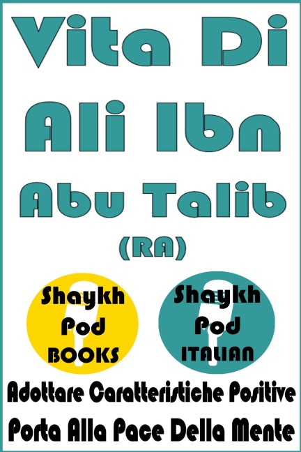 Vita Di Ali Ibn Abu Talib (RA) - ShaykhPod Italian