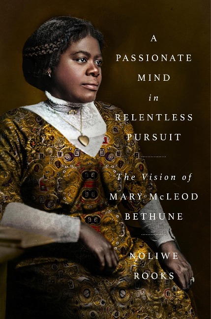 A Passionate Mind in Relentless Pursuit - Noliwe Rooks