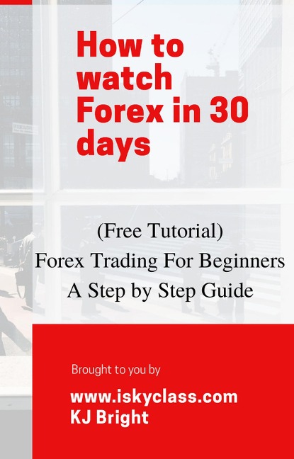 Forex Trading for Beginners - A Step by Step Guide - Kj Bright