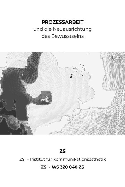 PROZESSARBEIT und die Neuausrichtung des Bewusstseins - ZSI - WS 320 040 ZS - Zs Zsi
