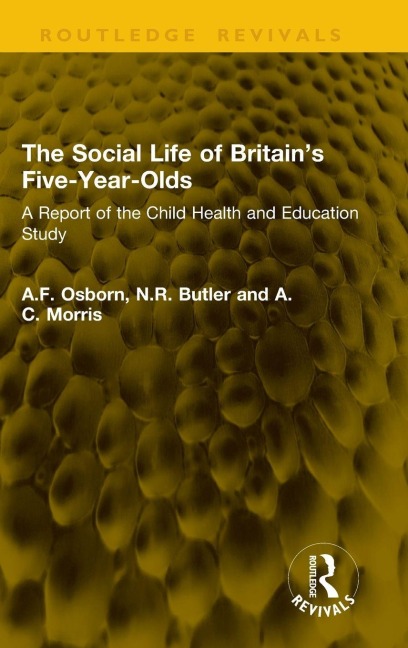 The Social Life of Britain's Five-Year-Olds - A. F. Osborn, N. R. Butler, A. C. Morris