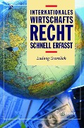 Internationales Wirtschaftsrecht - Schnell erfasst - Ludwig Gramlich