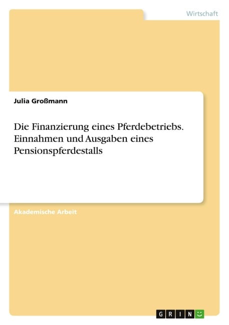 Die Finanzierung eines Pferdebetriebs. Einnahmen und Ausgaben eines Pensionspferdestalls - Julia Großmann