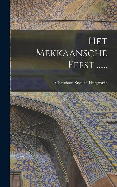 Het Mekkaansche Feest ...... - Christiaan Snouck Hurgronje