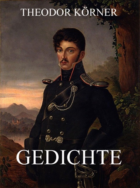Gedichte - Theodor Körner