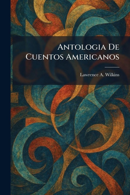 Antologia De Cuentos Americanos - Lawrence A Wilkins