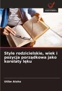 Cover-Bild zum Titel 'Style rodzicielskie, wiek i pozycja porz¿dkowa jako korelaty l¿ku' von 'Utibe Ataha'