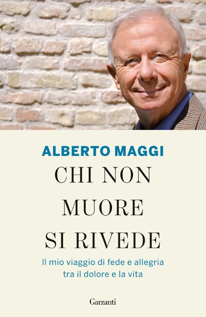 Chi non muore si rivede. Il mio viaggio di fede e allegria tra il dolore e la vita - Alberto Maggi