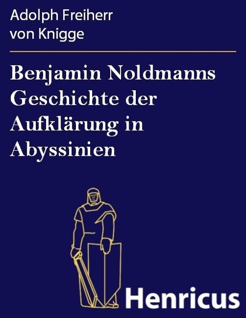 Benjamin Noldmanns Geschichte der Aufklärung in Abyssinien - Adolph Freiherr von Knigge