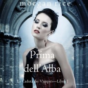 Cover-Bild zum Titel 'Prima dell'Alba (La Caduta dei Vampiri¿Libro 1)' von 'Morgan Rice'