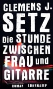 Cover-Bild zum Titel 'Die Stunde zwischen Frau und Gitarre' von 'Clemens J. Setz'