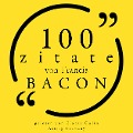 100 Zitate von Francis Bacon - Francis Bacon