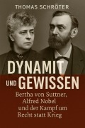Cover-Bild zum Titel 'Dynamit und Gewissen Bertha von Suttner, Alfred Nobel und der Kampf um Recht statt Krieg' von 'Thomas Schröter'