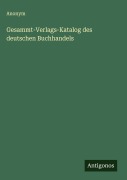 Cover-Bild zum Titel 'Gesammt-Verlags-Katalog des deutschen Buchhandels' von 'Anonym'
