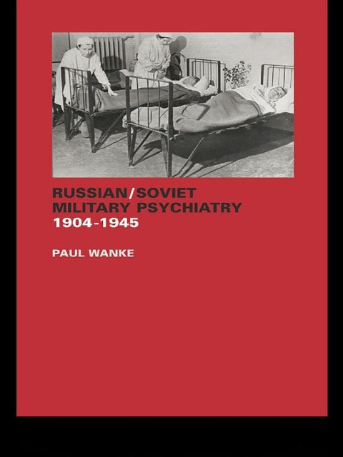 Russian/Soviet Military Psychiatry 1904-1945 - Paul Wanke