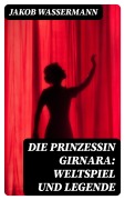 Cover-Bild zum Titel 'Die Prinzessin Girnara: Weltspiel und Legende' von 'Jakob Wassermann'