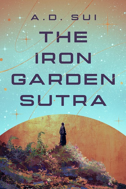 The Iron Garden Sutra - A. D. Sui