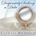 Cover-Bild zum Titel 'Desperately Seeking a Duke Lib/E' von 'Celeste Bradley'