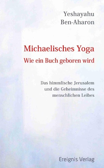 Michaelisches Yoga. Wie ein Buch geboren wird - Yeshayahu Ben-Aharon