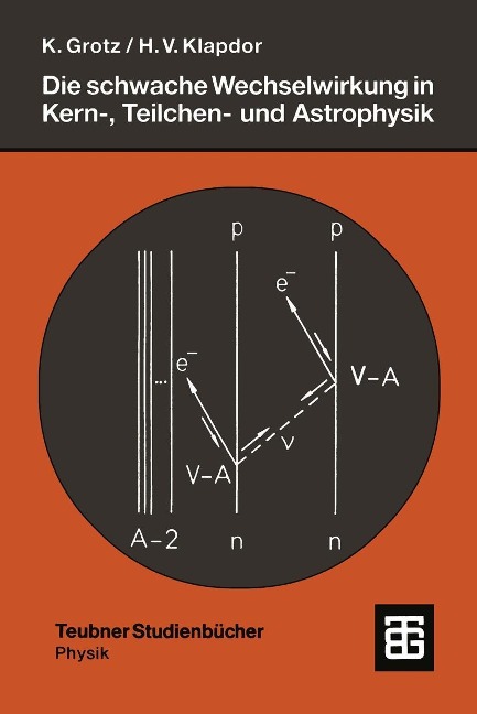 Die schwache Wechselwirkung in Kern-, Teilchen- und Astrophysik - Klaus Grotz, Hans Volker Klapdor-Kleingrothaus