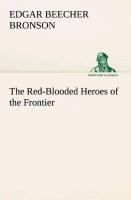The Red-Blooded Heroes of the Frontier - Edgar Beecher Bronson